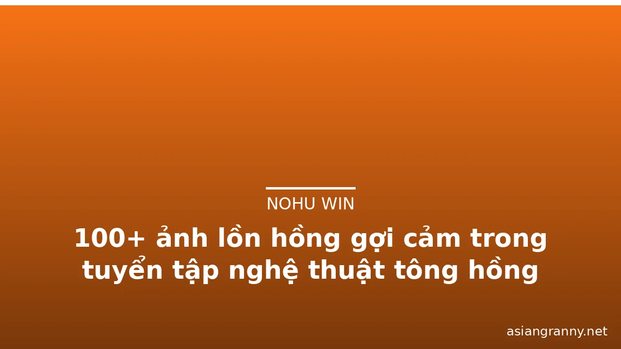 100+ ảnh lồn hồng gợi cảm trong tuyển tập nghệ thuật tông hồng nhẹ · ảnh 1