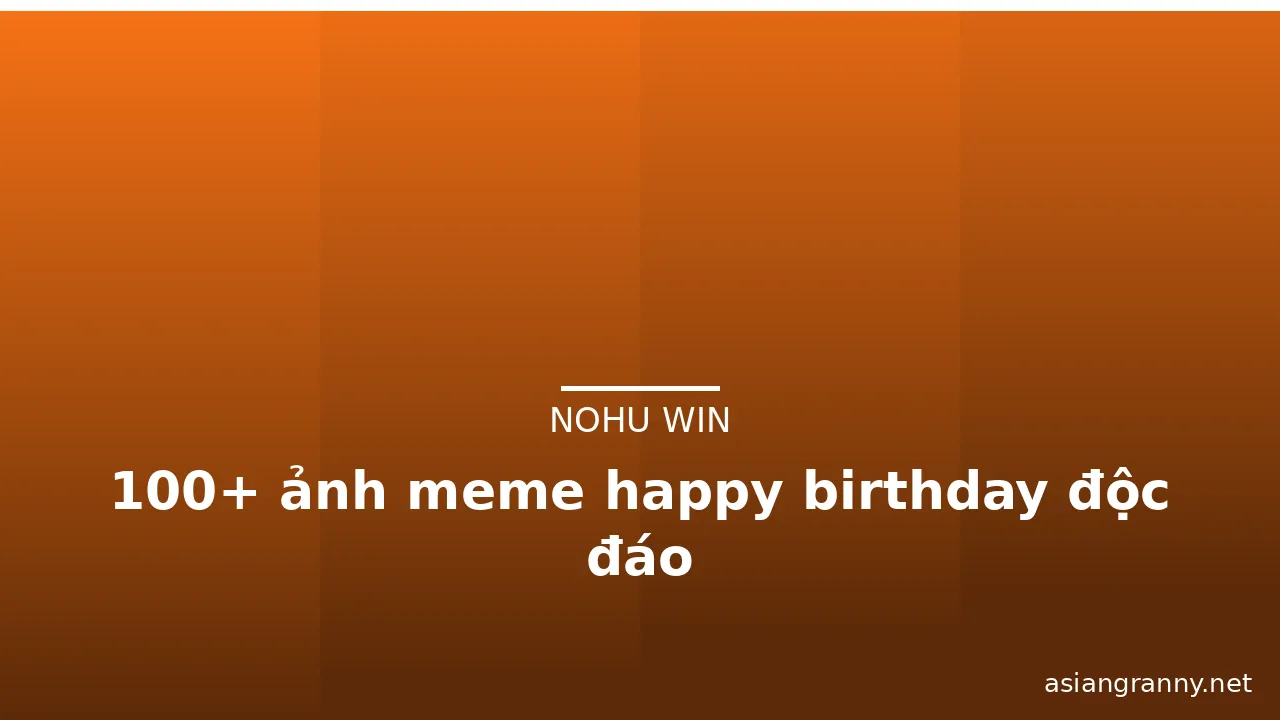 100+ ảnh meme happy birthday độc đáo