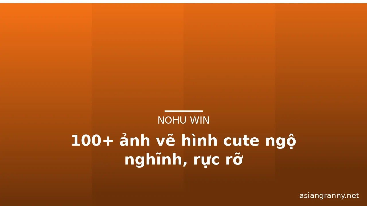 100+ ảnh vẽ hình cute ngộ nghĩnh, rực rỡ