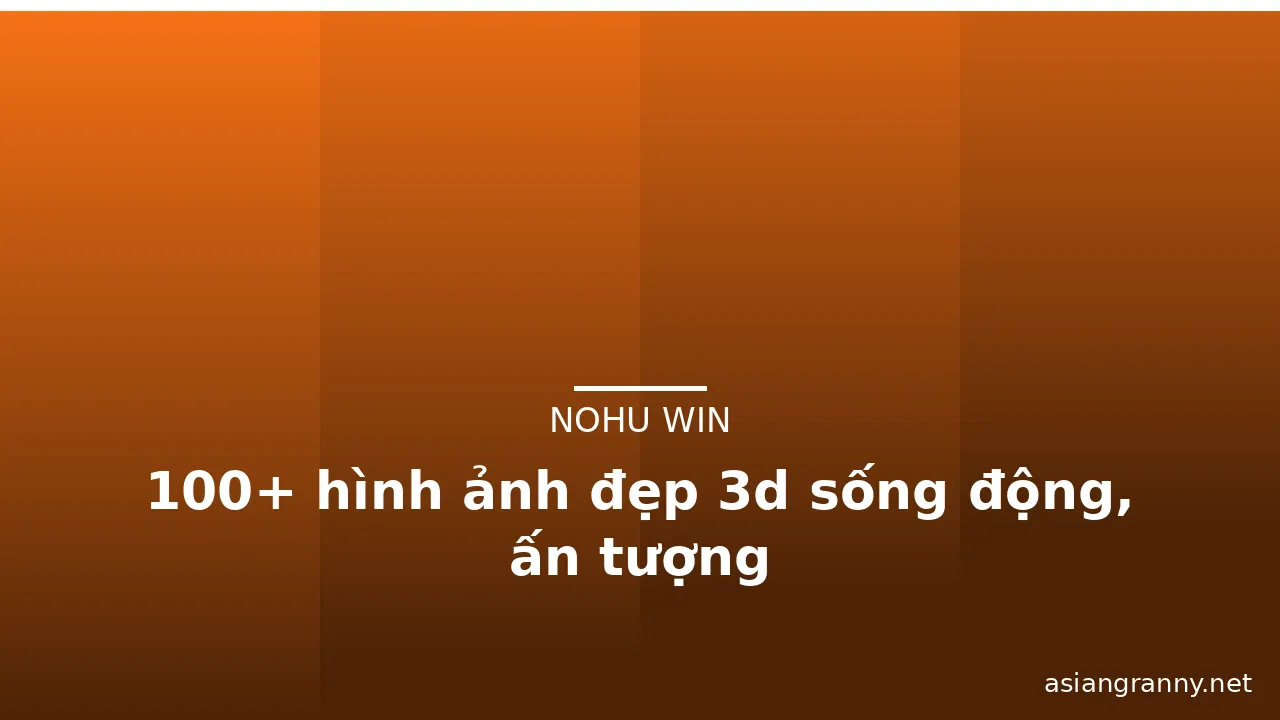 100+ hình ảnh đẹp 3d sống động, ấn tượng