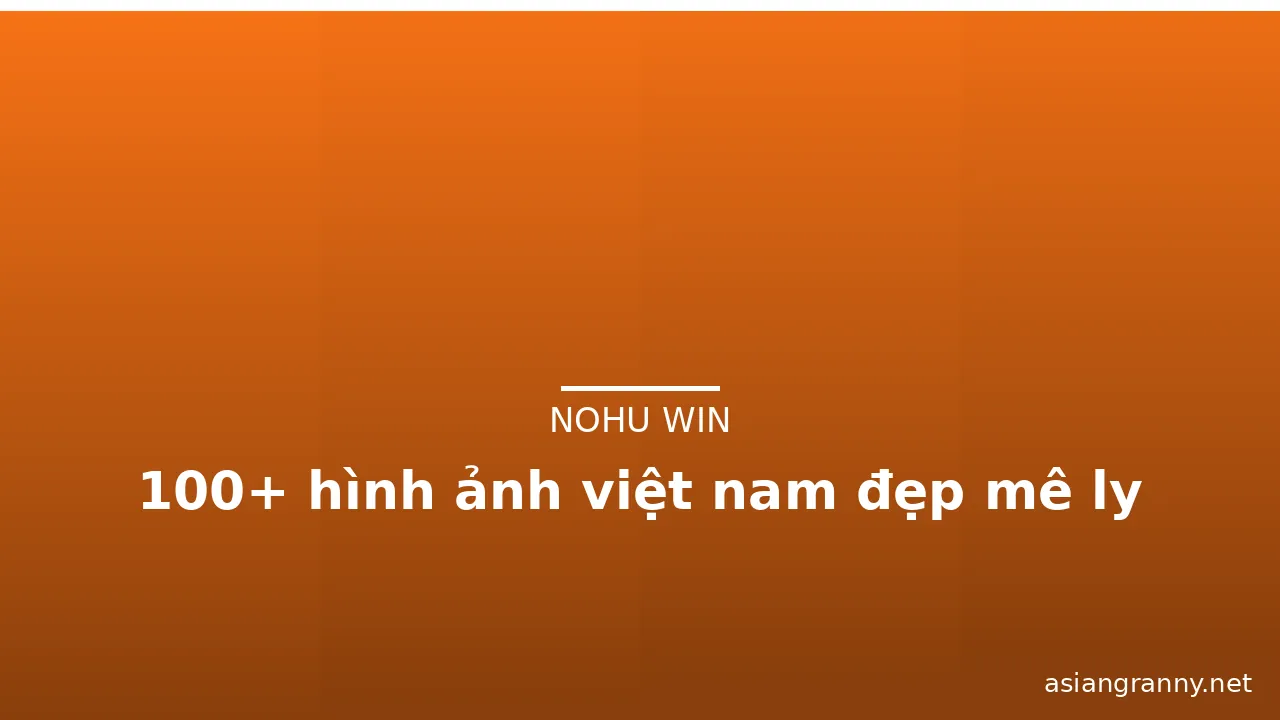 100+ hình ảnh việt nam đẹp mê ly