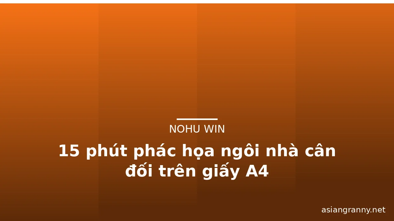 15 phút phác họa ngôi nhà cân đối trên giấy A4 · ảnh 1