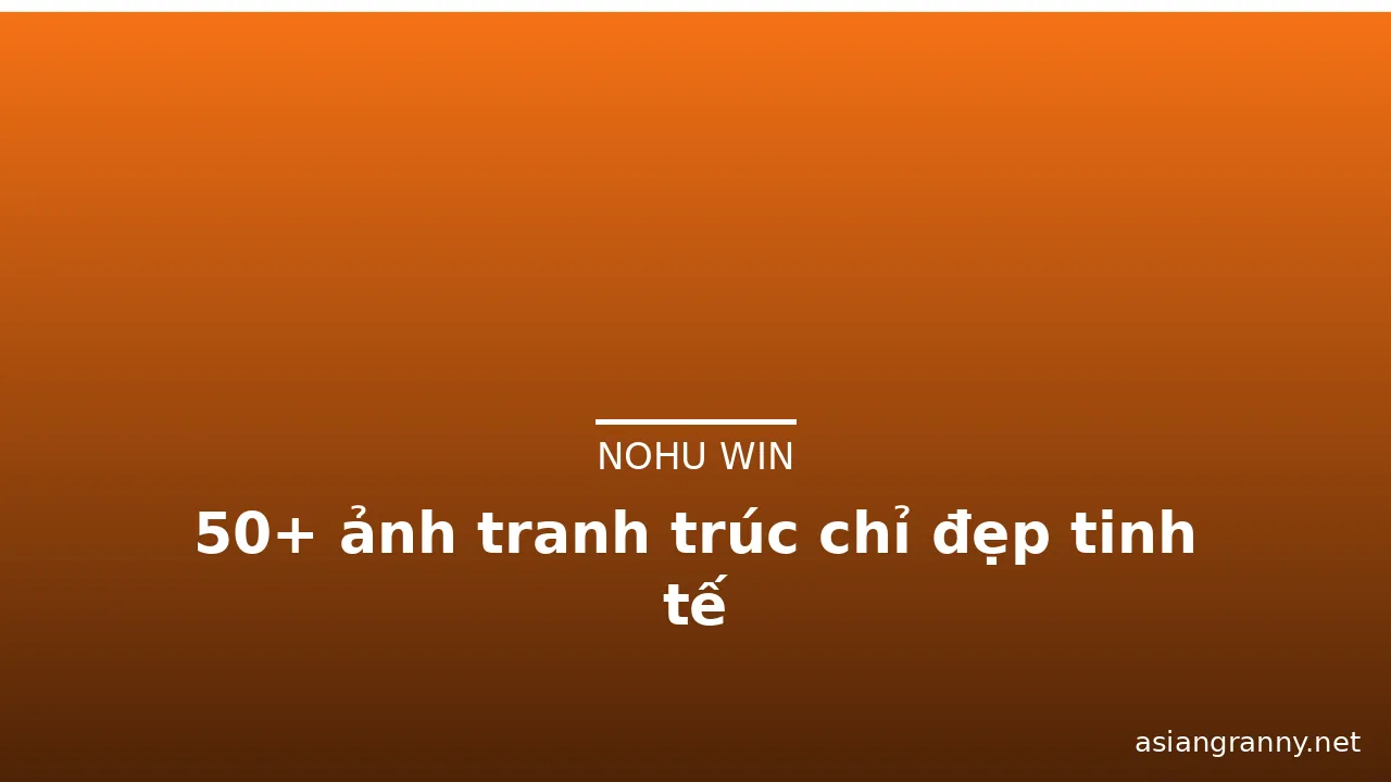 50+ ảnh tranh trúc chỉ đẹp tinh tế