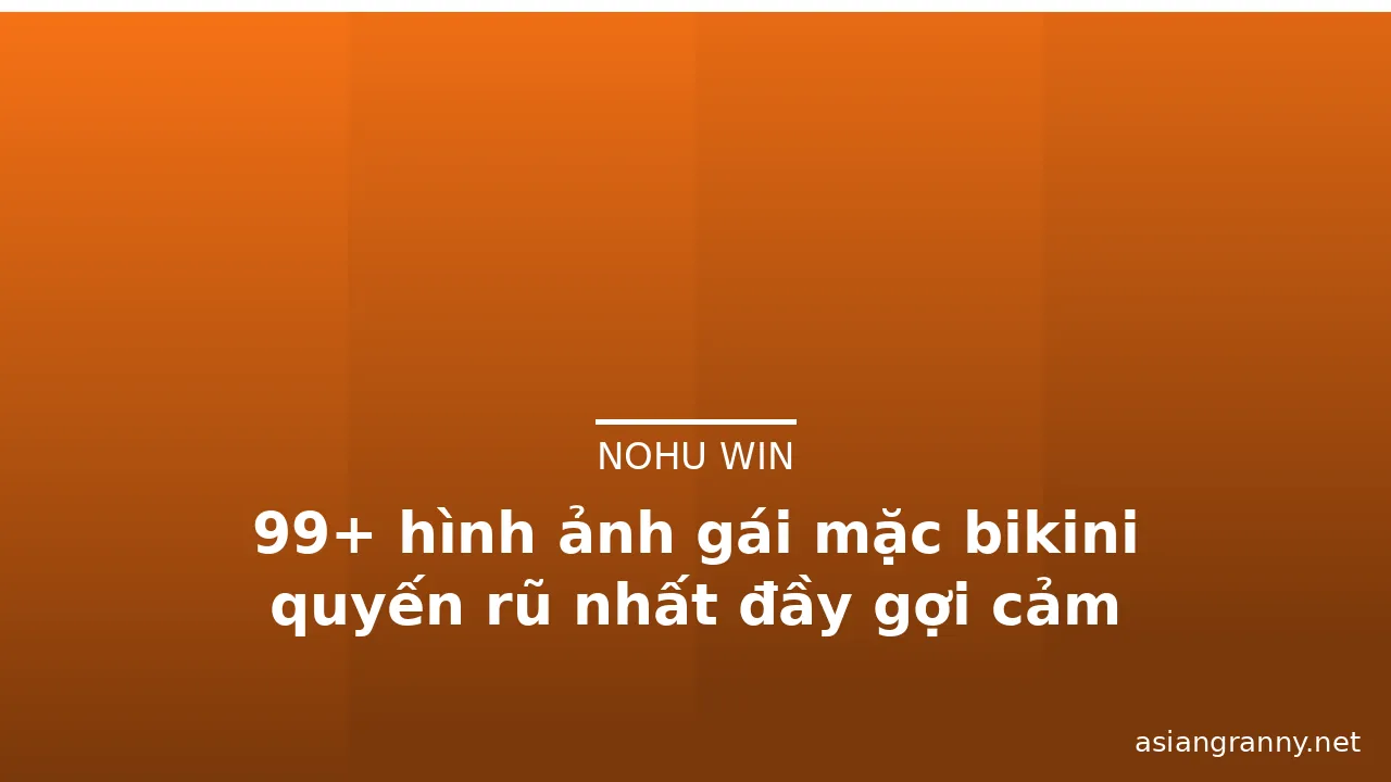 99+ hình ảnh gái mặc bikini quyến rũ nhất đầy gợi cảm