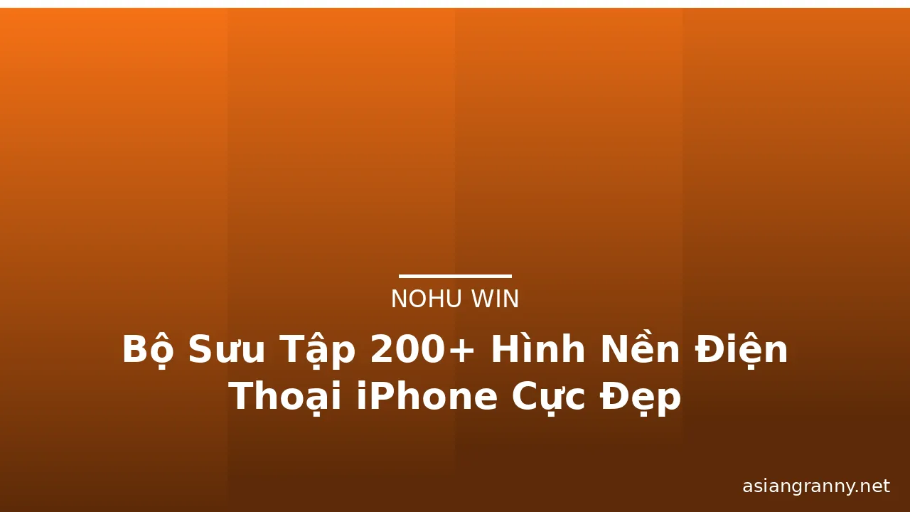 Bộ Sưu Tập 200+ Hình Nền Điện Thoại iPhone Cực Đẹp