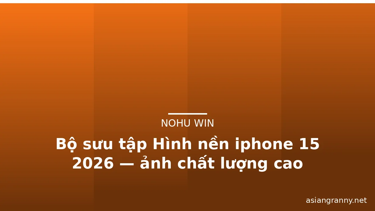 Bộ sưu tập Hình nền iphone 15 2026 — ảnh chất lượng cao · ảnh 1
