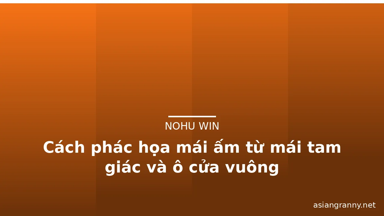 Cách phác họa mái ấm từ mái tam giác và ô cửa vuông