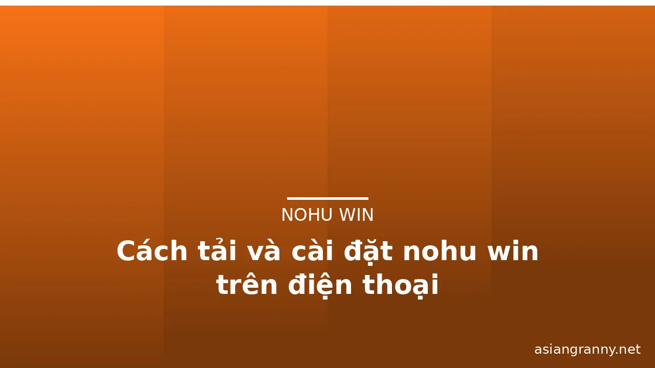 Cách tải và cài đặt nohu win trên điện thoại — nohu win · ảnh 1