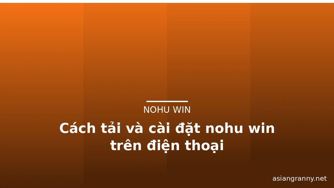 Cách tải và cài đặt nohu win trên điện thoại — nohu win · ảnh 2
