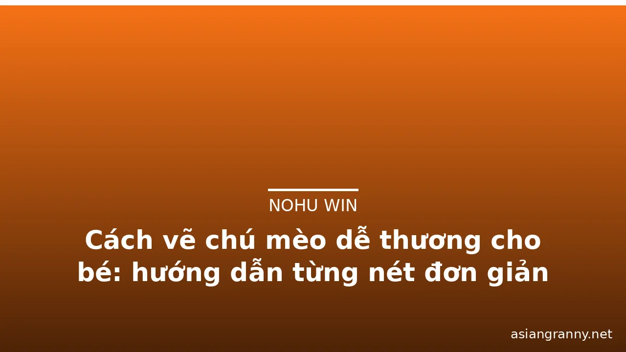 Cách vẽ chú mèo dễ thương cho bé: hướng dẫn từng nét đơn giản · ảnh 1