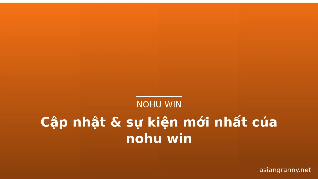 Cập nhật & sự kiện mới nhất của nohu win — nohu win · ảnh 2