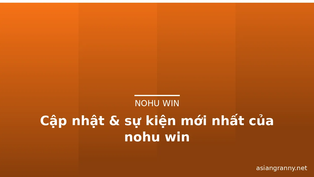 Cập nhật & sự kiện mới nhất của nohu win — nohu win · ảnh 3