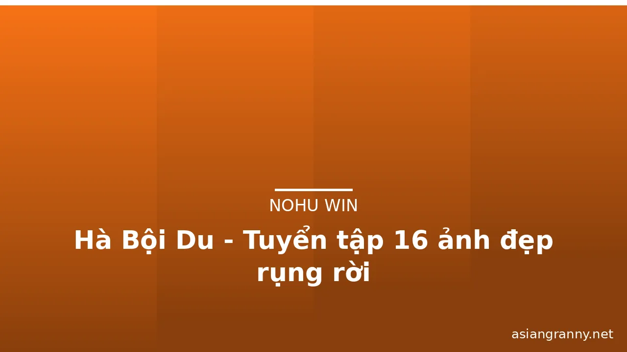 Hà Bội Du - Tuyển tập 16 ảnh đẹp rụng rời · ảnh 1