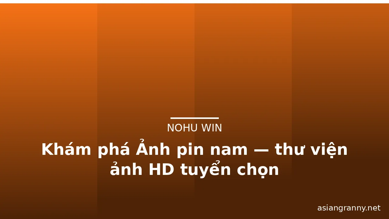 Khám phá Ảnh pin nam — thư viện ảnh HD tuyển chọn