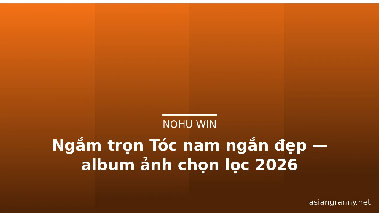 Ngắm trọn Tóc nam ngắn đẹp — album ảnh chọn lọc 2026