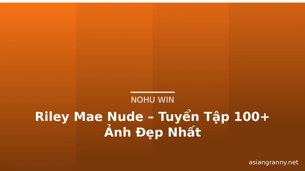 Riley Mae Nude – Tuyển Tập 100+ Ảnh Đẹp Nhất · ảnh 2