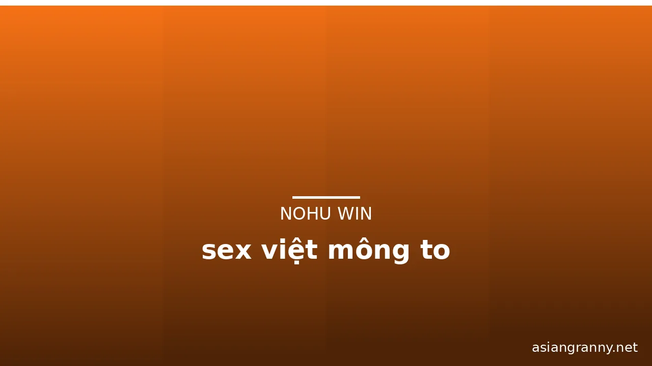 sex việt mông to · ảnh 1