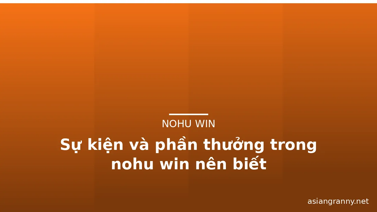 Sự kiện và phần thưởng trong nohu win nên biết