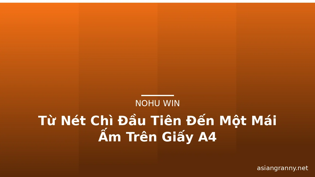 Từ Nét Chì Đầu Tiên Đến Một Mái Ấm Trên Giấy A4 · ảnh 2