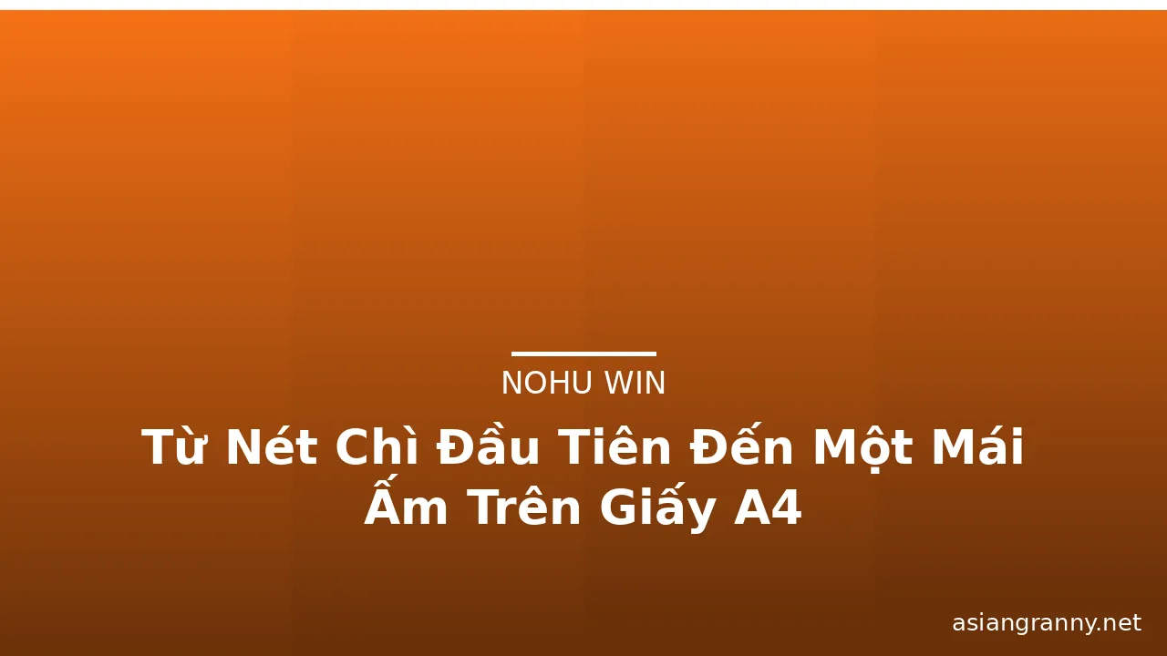 Từ Nét Chì Đầu Tiên Đến Một Mái Ấm Trên Giấy A4 · ảnh 3