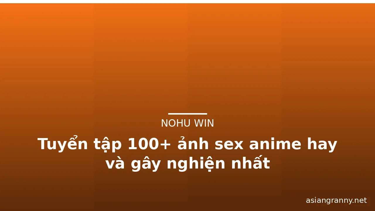 Tuyển tập 100+ ảnh sex anime hay và gây nghiện nhất · ảnh 1