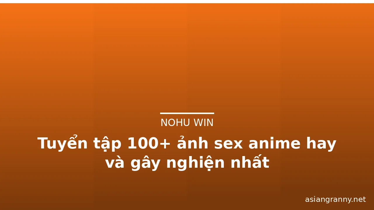 Tuyển tập 100+ ảnh sex anime hay và gây nghiện nhất · ảnh 3